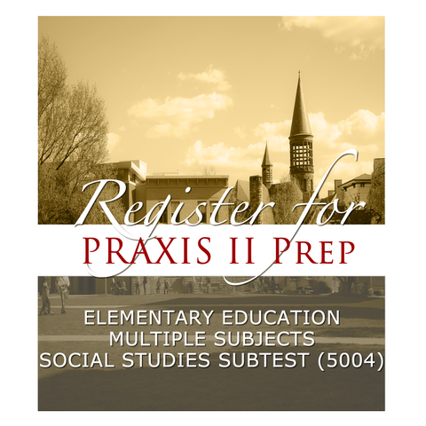 Elementary Education: Social Studies Subtest (5004) Praxis II Prep Course - FALL 2023