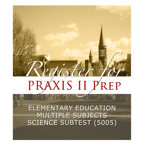 Elementary Education: Science Subtest (5005) Praxis II Prep Course - FALL 2023